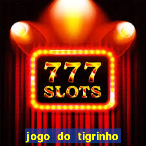 jogo do tigrinho aposta minima